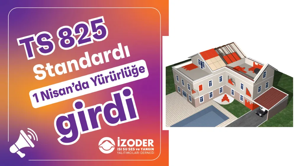 İZODER: Sürdürülebilir tasarruf için yalıtımsız bina kalmamalı 4 IZODER TS 825