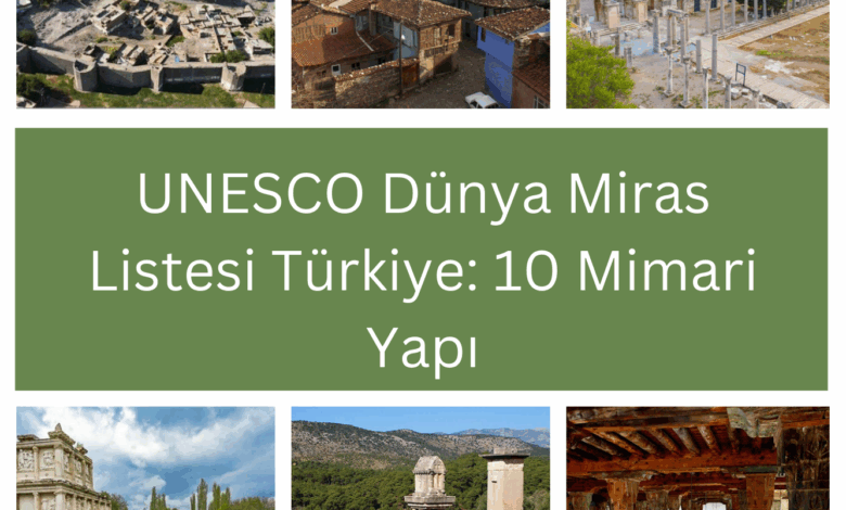 UNESCO Dünya Miras Listesi Türkiye: 10 Mimari Yapı