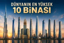 Dünyanın En Yüksek 10 Binası ve Mimari Özellikleri