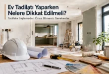Ev Tadilatı Yaparken Nelere Dikkat Edilmeli? Tadilata Başlamadan Önce Bilmeniz Gerekenler 5 Ev Tadilatı Yaparken Nelere Dikkat Edilmeli? Tadilata Başlamadan Önce Bilmeniz Gerekenler