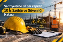 Şantiyelerde En Sık Yapılan 10 İş Sağlığı ve Güvenliği Hatası 8 Şantiyelerde En Sık Yapılan 10 İş Sağlığı ve Güvenliği Hatası